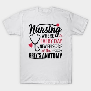 Nursing Where Everyday is New Episode of the Grey's Anatomy T-Shirt